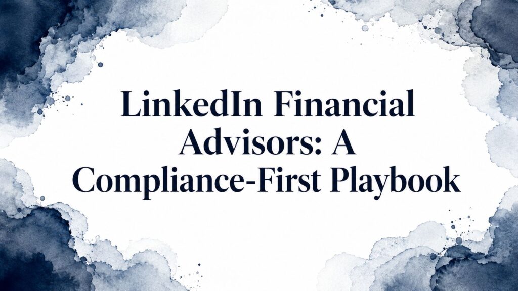 Linkedin financial advisors compliance playbook