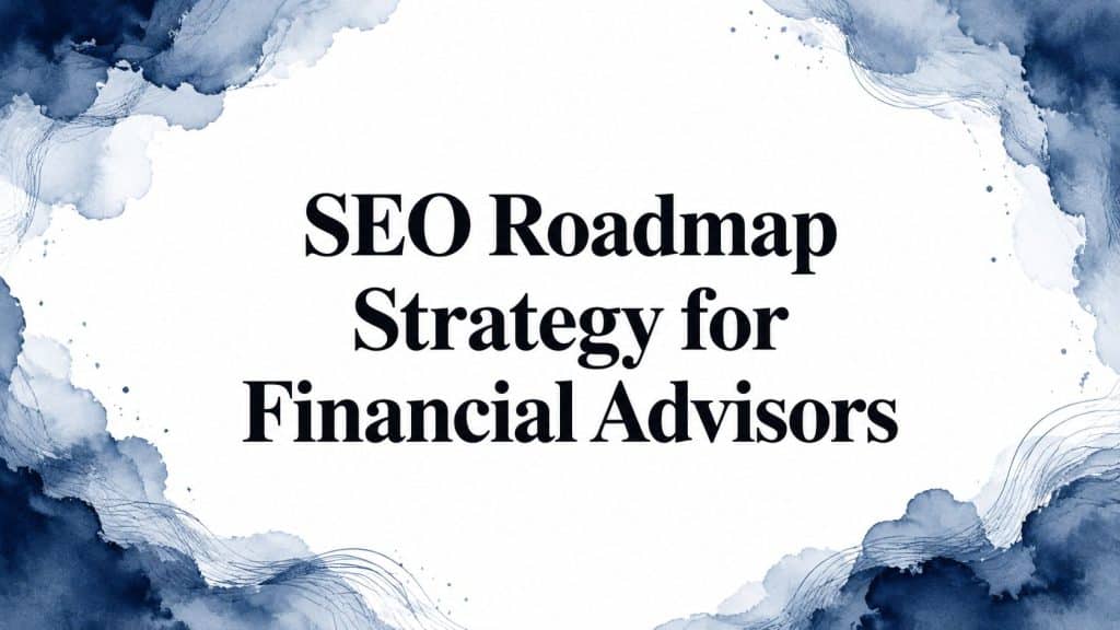 Seo roadmap strategy financial advisors